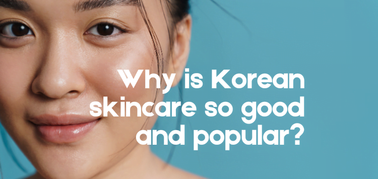 Why is Korean skincare so good and popular?